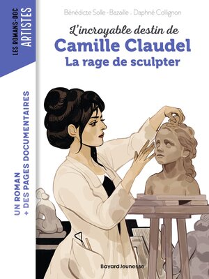 cover image of Camille Claudel, la rage de sculpter